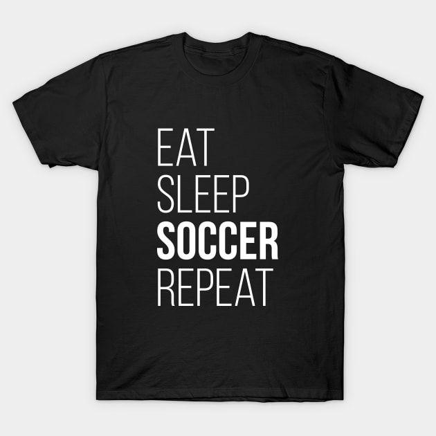 Eat Sleep Soccer Repeat T-Shirt Funny Gift T-Shirt by RedYolk